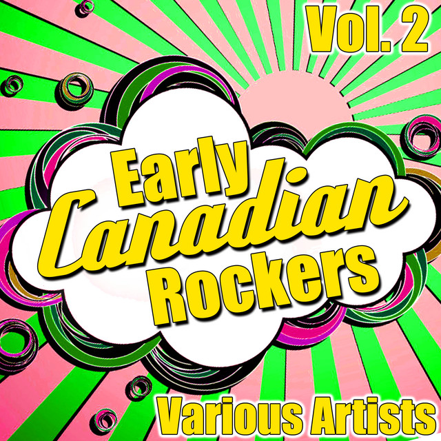 Early Canadian Rockers Vol. 2 - Compilation by Various Artists | Spotify