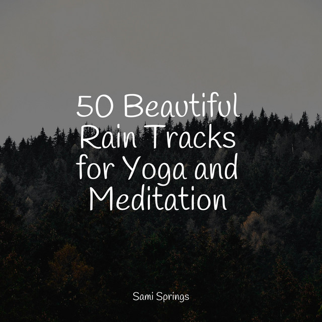 50 Beautiful Rain Tracks for Yoga and Meditation - Album by Sons da ...