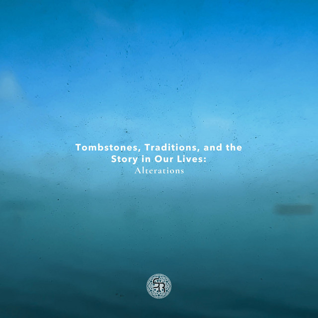 Tombstones, Traditions, and the Story in Our Lives