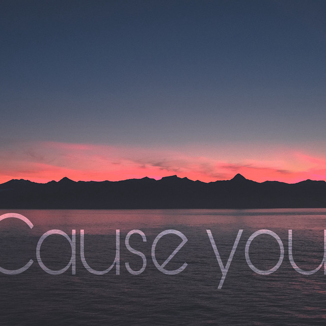 Cause You