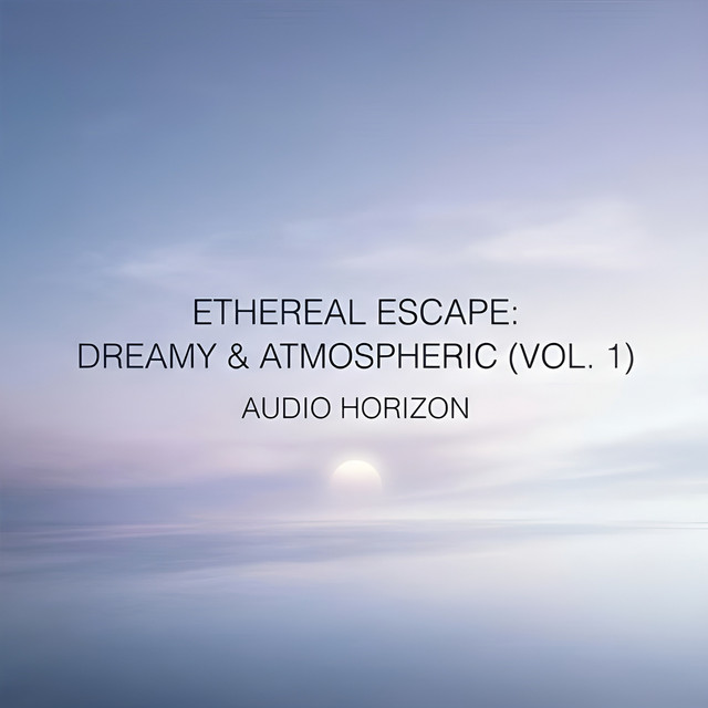 Ethereal Escape: Dreamy & Atmospheric (Vol. 1) cover art