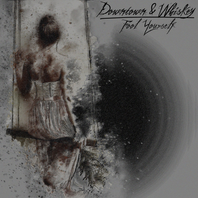Fool Yourself - Single by Downtown & Whiskey | Spotify
