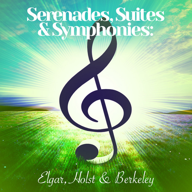 Serenades, Suites & Symphonies: Elgar, Holst & Berkeley