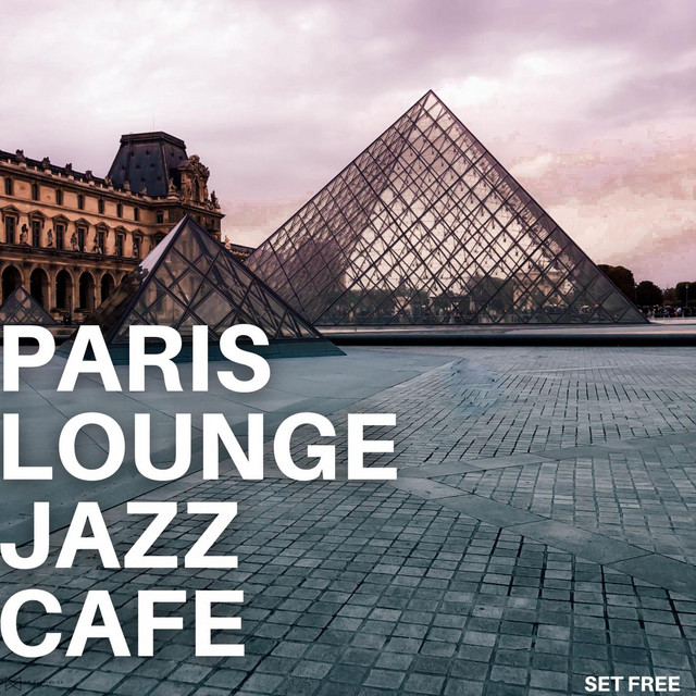 Set Free - Album by Paris Lounge Jazz Cafe | Spotify