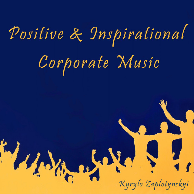 Обкладинка: Positive & Inspirational Corporate Music — Kyrylo Zaplotynskyi