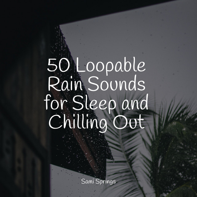 50 Loopable Rain Sounds for Sleep and Chilling Out - Album by Binaural ...