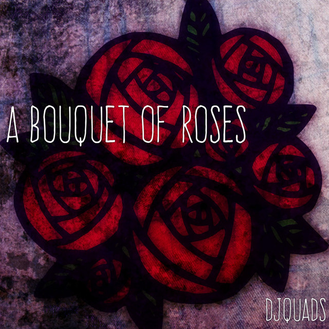 A Bouquet of Roses Single by DJ Quads Spotify