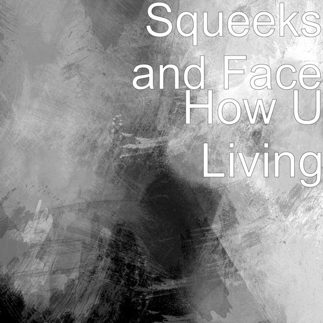 How U Living - Single by Squeeks and Face | Spotify