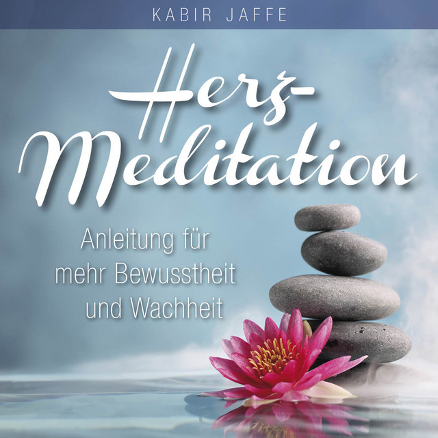 Herz Meditation Anleitung Fur Mehr Bewusstheit Und Wachheit Album By Kabir Jaffe Spotify