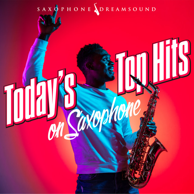 Today's Top Hits on Saxophone - Album by Saxophone Dreamsound | Spotify
