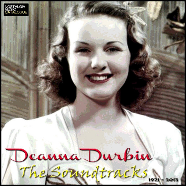 The Soundtracks - Deanna Durbin 1921 -2013 - Album by Deanna