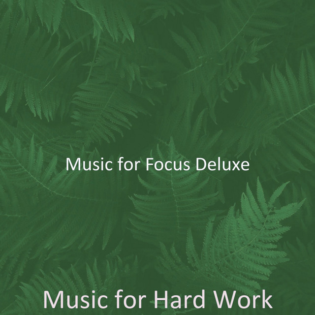 Music for Hard Work - Album by Music for Focus Deluxe | Spotify