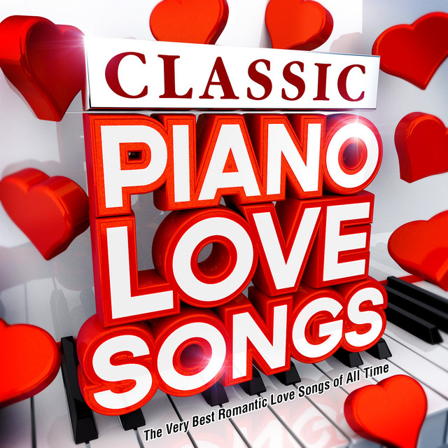 Classic Piano Love Songs - The Very Best Romantic Love Songs of All Time cover art