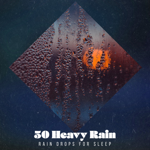 50 Heavy Rain - Album by Rain Drops for Sleep | Spotify