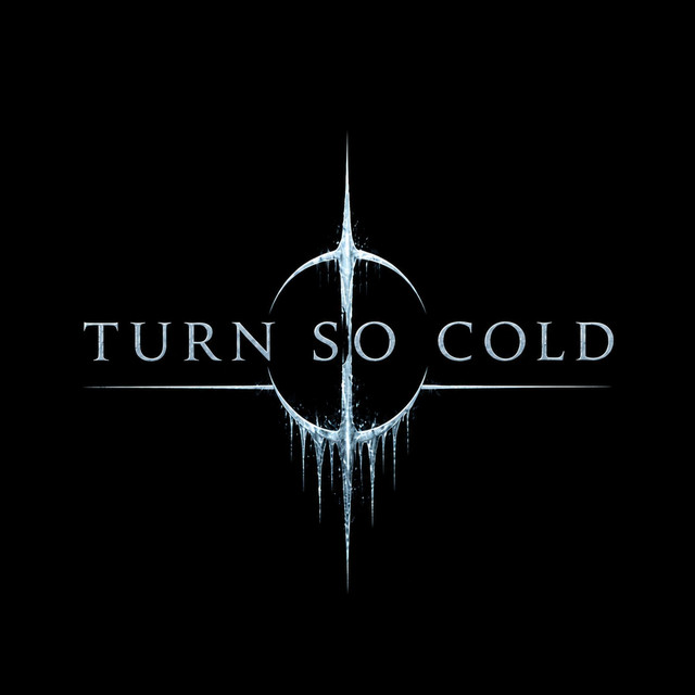 Turn So Cold