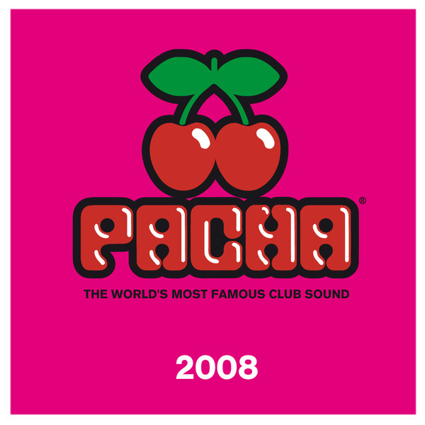 Pacha - The World's Most Famous Club Sound - 2008 - Compilation by