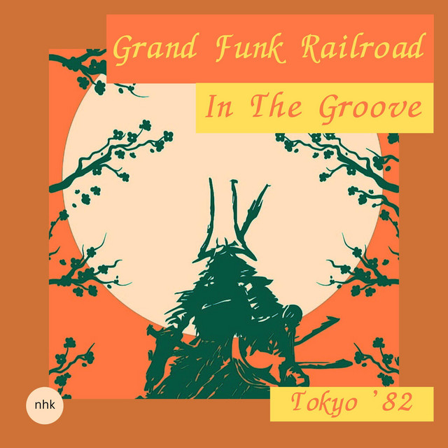 In The Groove (Live Tokyo '82) - Album by Grand Funk Railroad