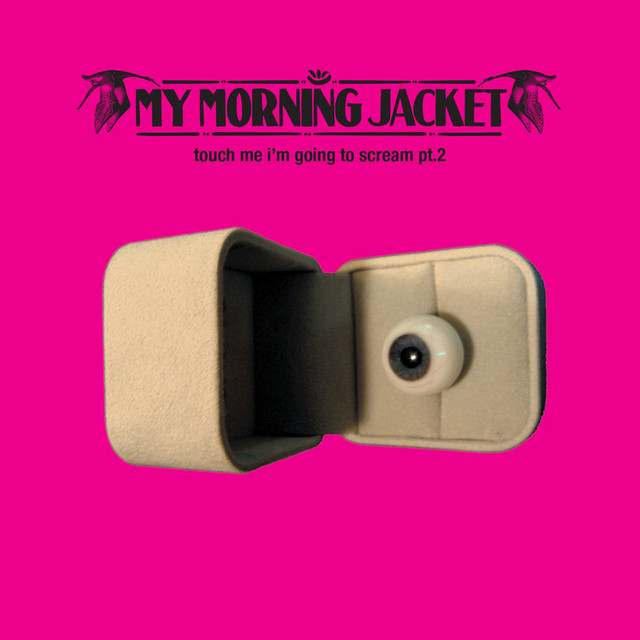 Touch Me I'm Going to Scream Pt. 2 - Single by My Morning Jacket