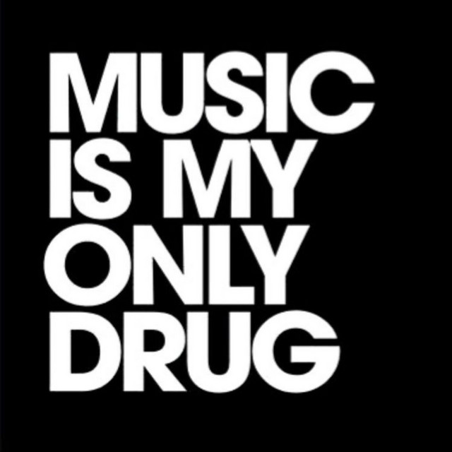 Music Is My Only Drug