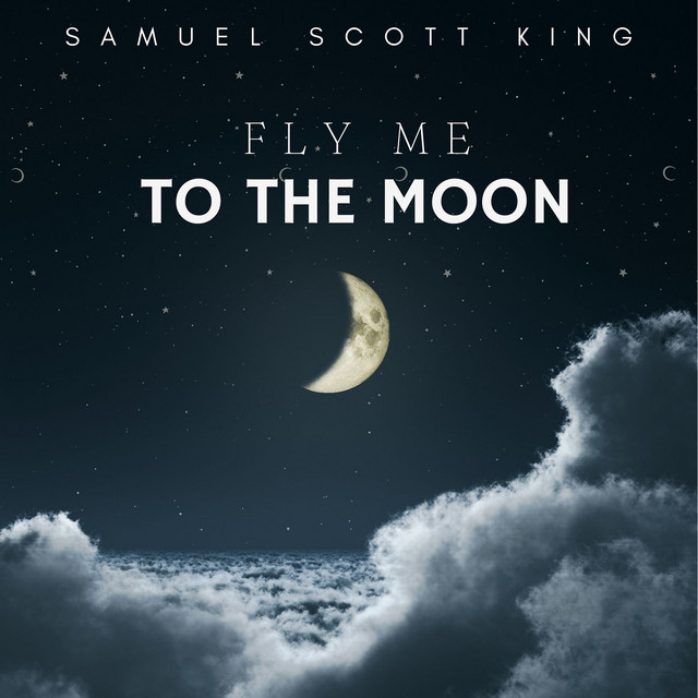Fly Me to the Moon - Single by Samuel Scott King | Spotify