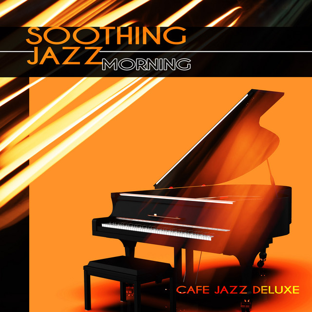 Soothing Jazz Morning - Album de Cafe Jazz Deluxe | Spotify