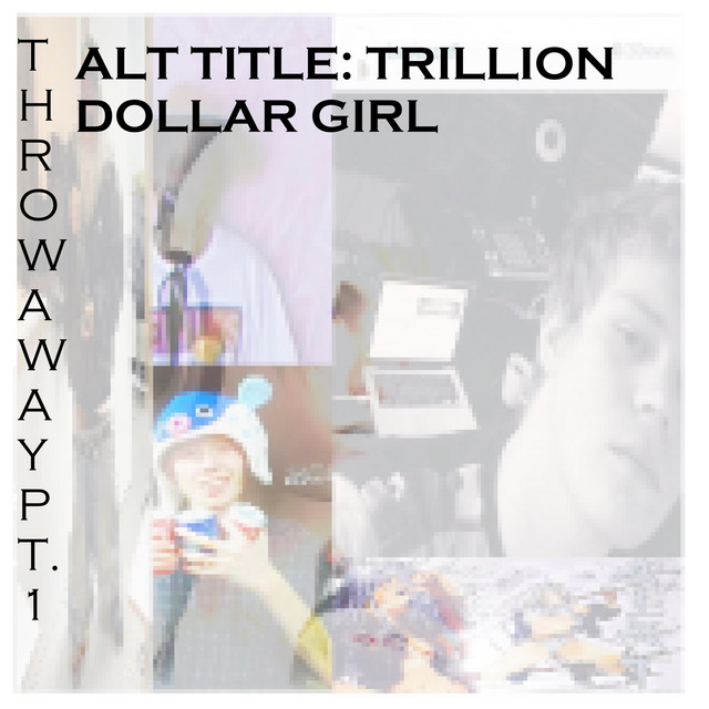 THROWAWAY Pt. 1... ALT: TRILLION DOLLAR GIRL cover art