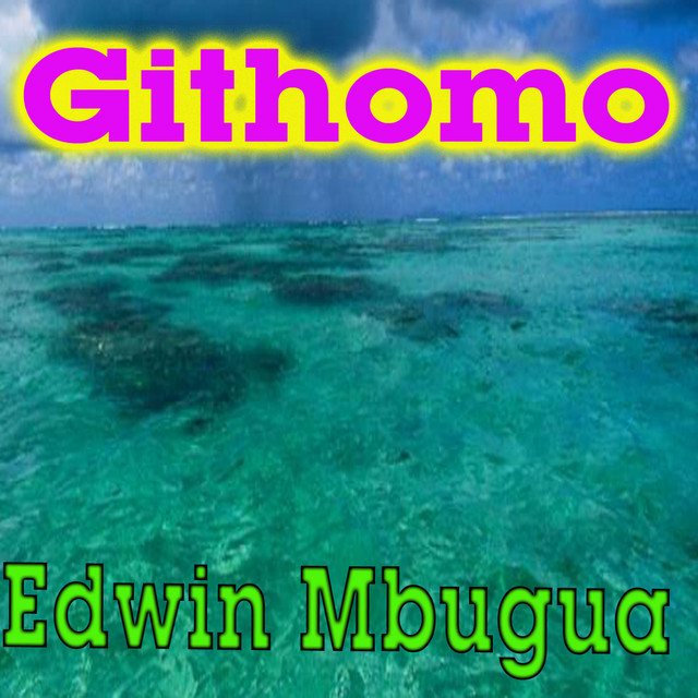 Githomo - Album by Edwin Mbugua | Spotify