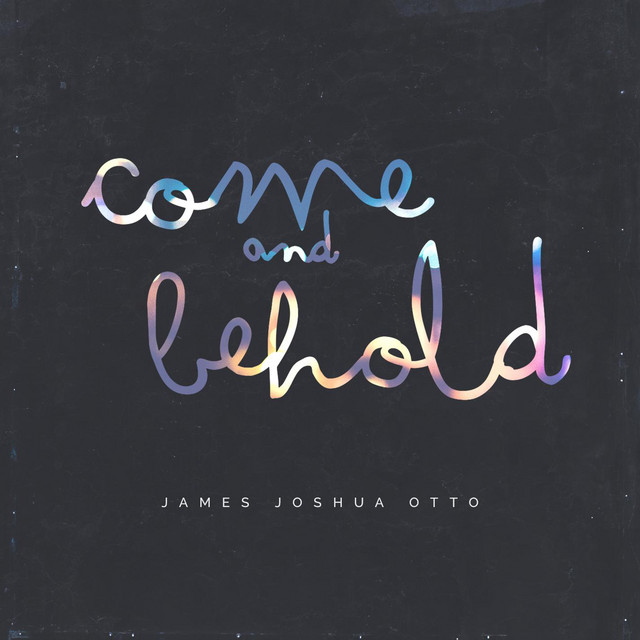 Come and Behold