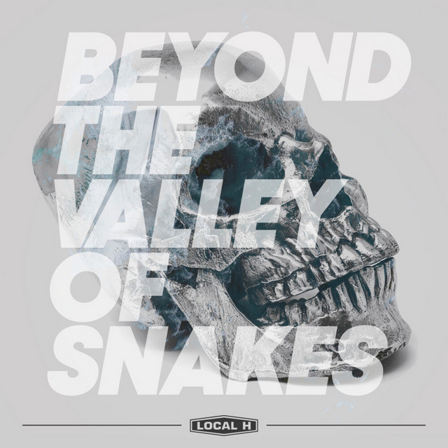 Beyond The Valley Of Snakes by Local H