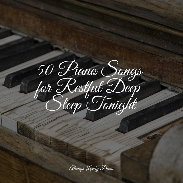 50 Piano Songs for Restful Deep Sleep Tonight - Album by Piano Soul ...