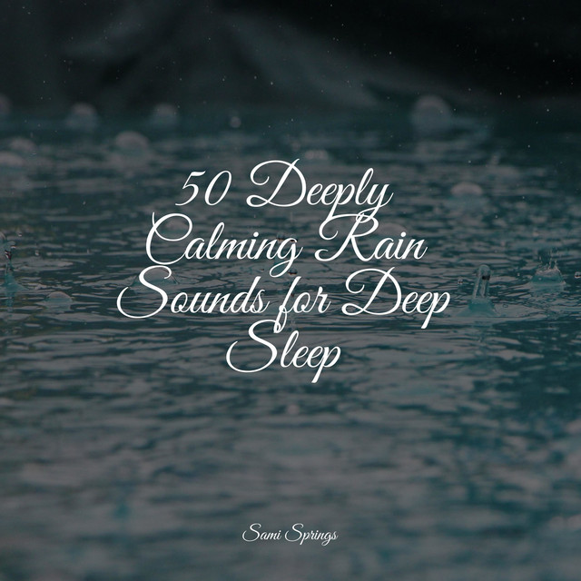 50 Deeply Calming Rain Sounds for Deep Sleep - Album by Nature Ambience ...