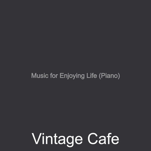 Music for Enjoying Life (Piano) - Album by Vintage Cafe | Spotify