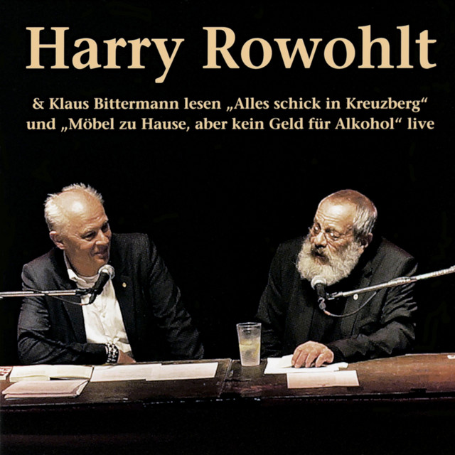 Harry Rowohlt & Klaus Bittermann lesen: Alles schick in Kreuzberg und Möbel zu Hause, aber kein Geld für Alkohol (Live) cover art