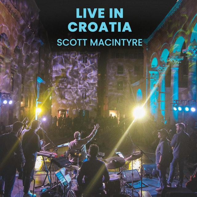 Live in Croatia - Album by Scott MacIntyre | Spotify