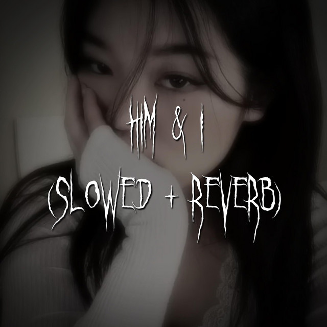 him & i - slowed + reverb