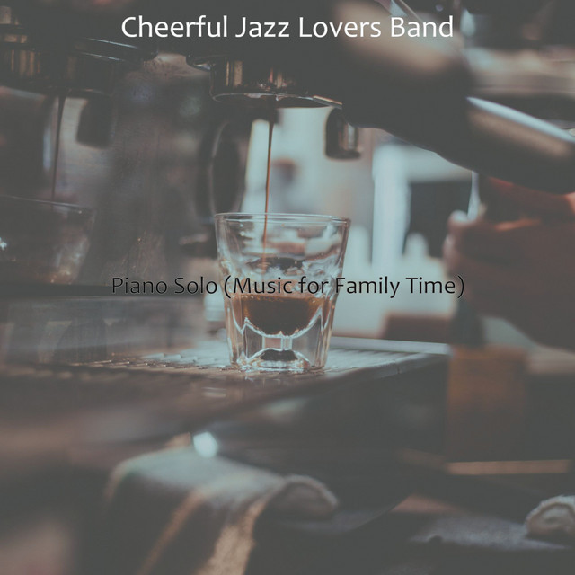 Piano Solo (Music for Family Time) - Album by Cheerful Jazz Lovers Band ...