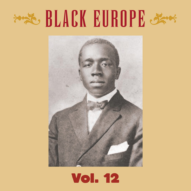 Black Europe, Vol. 12: The First Comprehensive Documentation of the Sounds of Black People in Europe Pre-1927