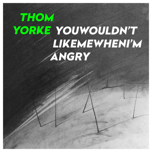 YouWouldn'tLikeMeWhenI'mAngry by Thom Yorke album cover