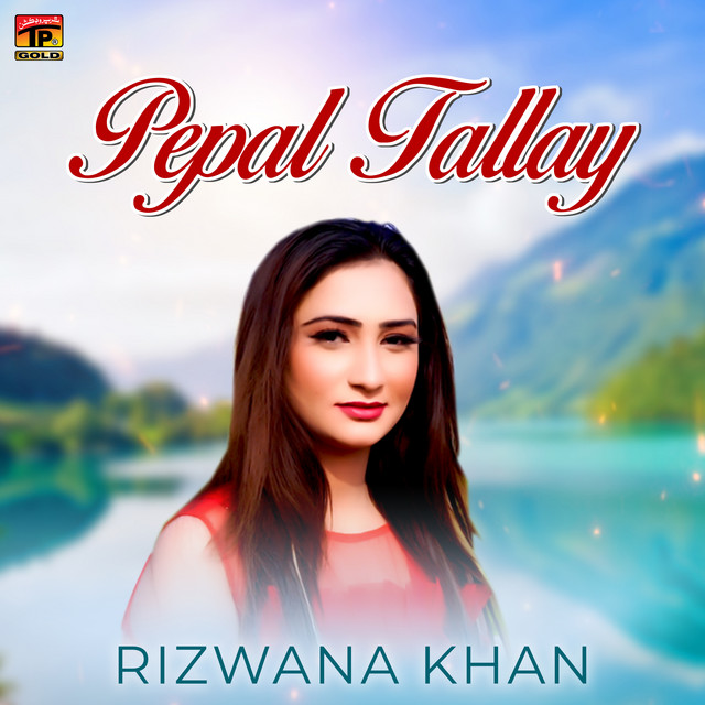 Pepal Tallay - Single - Single by Rizwana Khan | Spotify