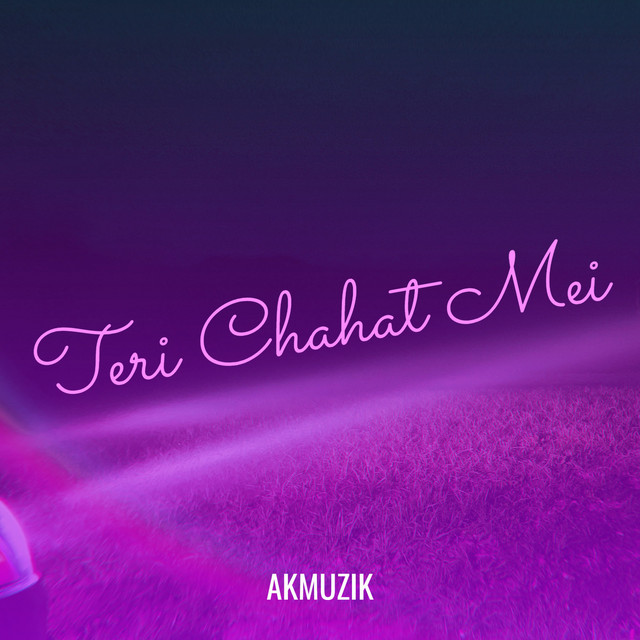 Album cover for Teri Chahat Mei by AKMUZIK