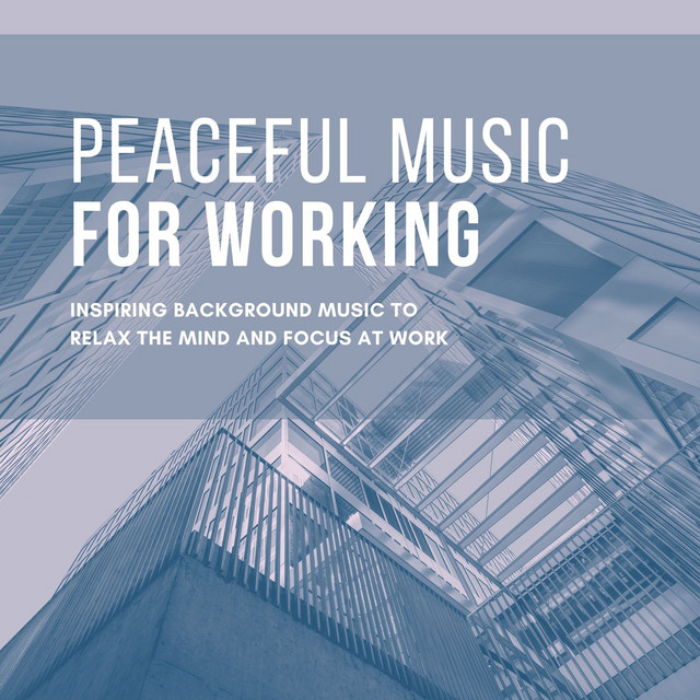 Peaceful Music for Working: Inspiring Background Music to Relax the Mind and Focus at Work cover art