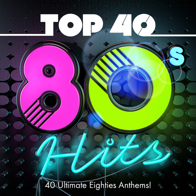 Top 40 80s Hits - 40 Ultimate Eighties Anthems! cover art