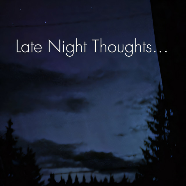 Late Night Thoughts...