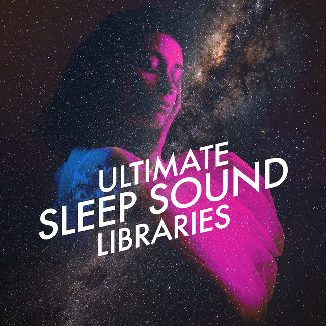 Ultimate Sleep Sound Libraries - Album by Sleep Sound Library | Spotify