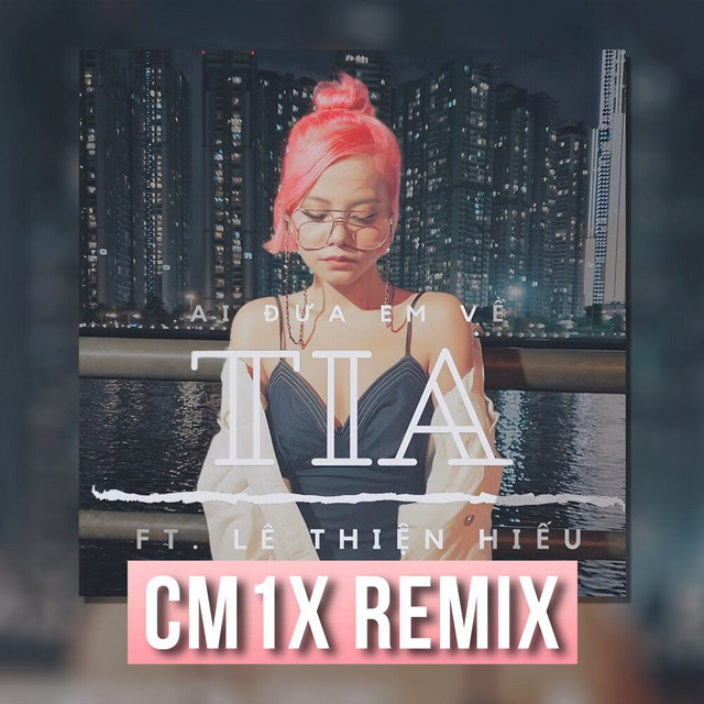 Ai Đưa Em Về - CM1X Remix
