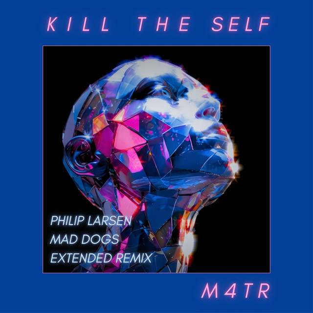 Kill The Self - Philip Larsen Mad Dogs Extended Remix