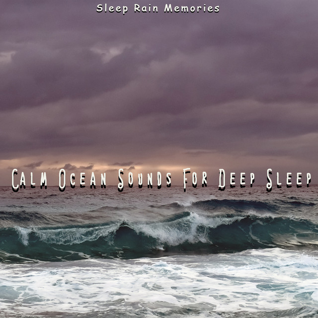 Calm Ocean Sounds For Deep Sleep - Album by Sleep Rain Memories | Spotify