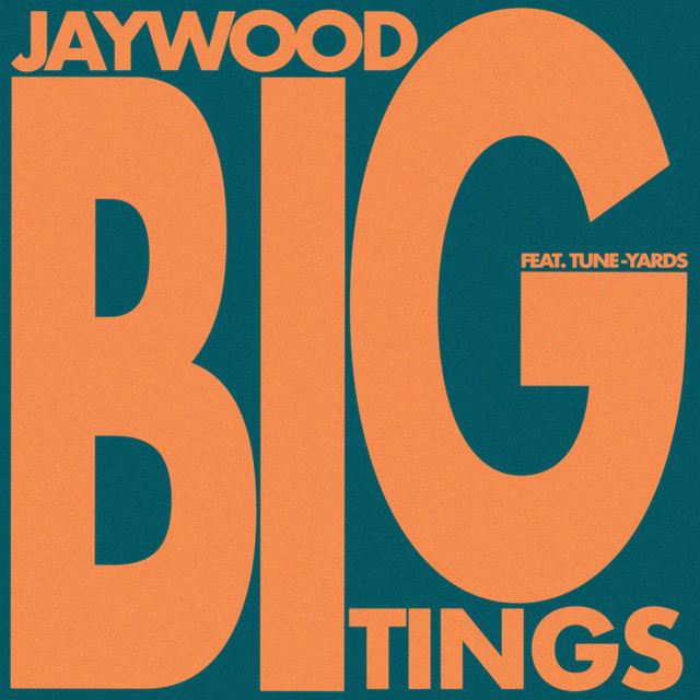 BIG TINGS – JayWood, Tune-Yards