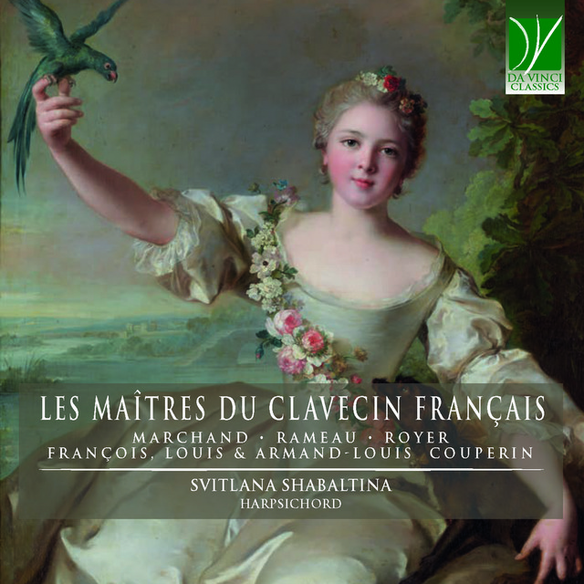 Marchand - rameau - royer - françois, louis & armand-louis couperin : les maîtres du clavecin français