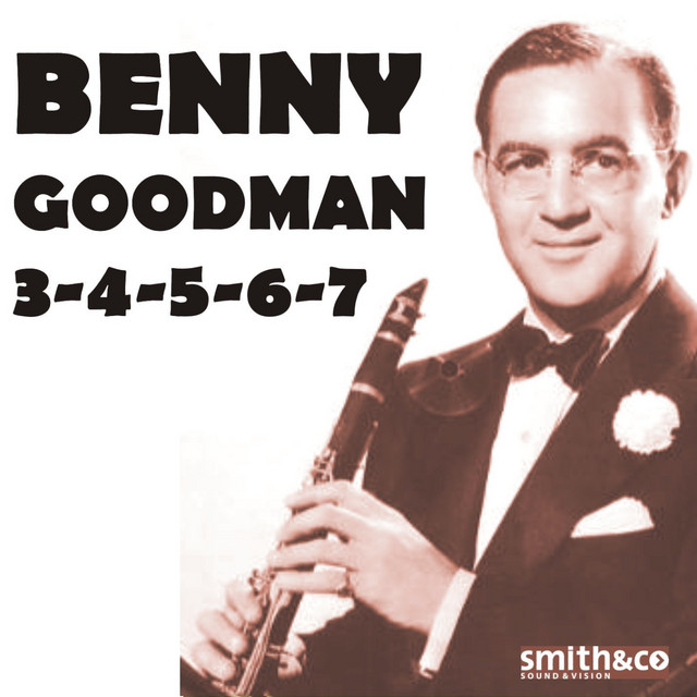 Benny Goodman 3-4-5-6-7 - Compilation by Benny Goodman | Spotify